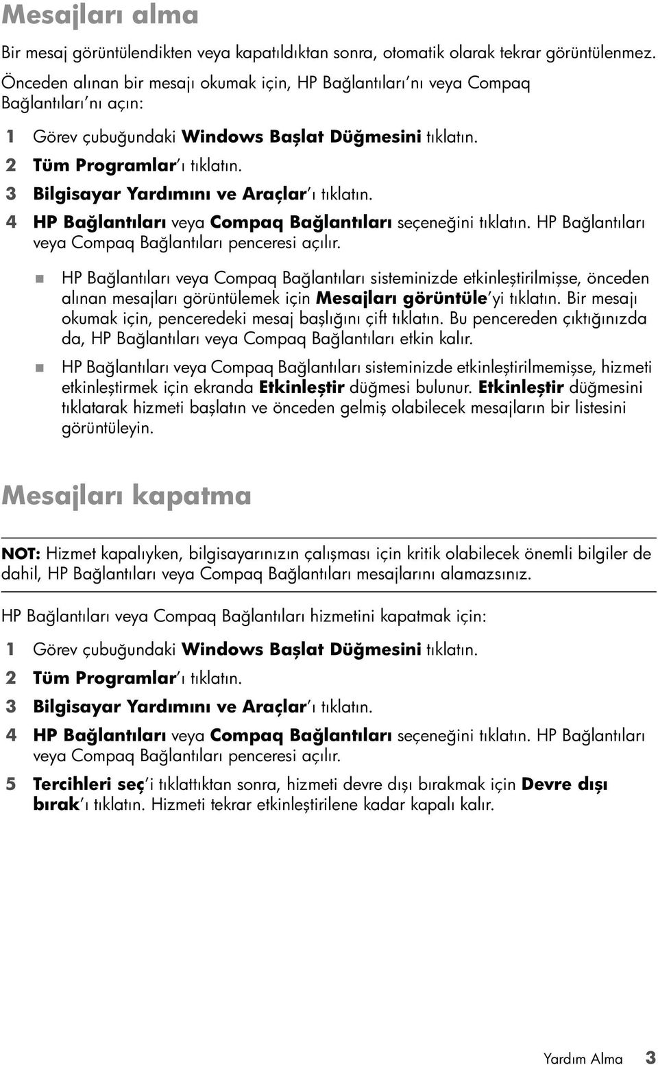 3 Bilgisayar Yardımını ve Araçlar ı tıklatın. 4 HP Bağlantıları veya Compaq Bağlantıları seçeneğini tıklatın. HP Bağlantıları veya Compaq Bağlantıları penceresi açılır.