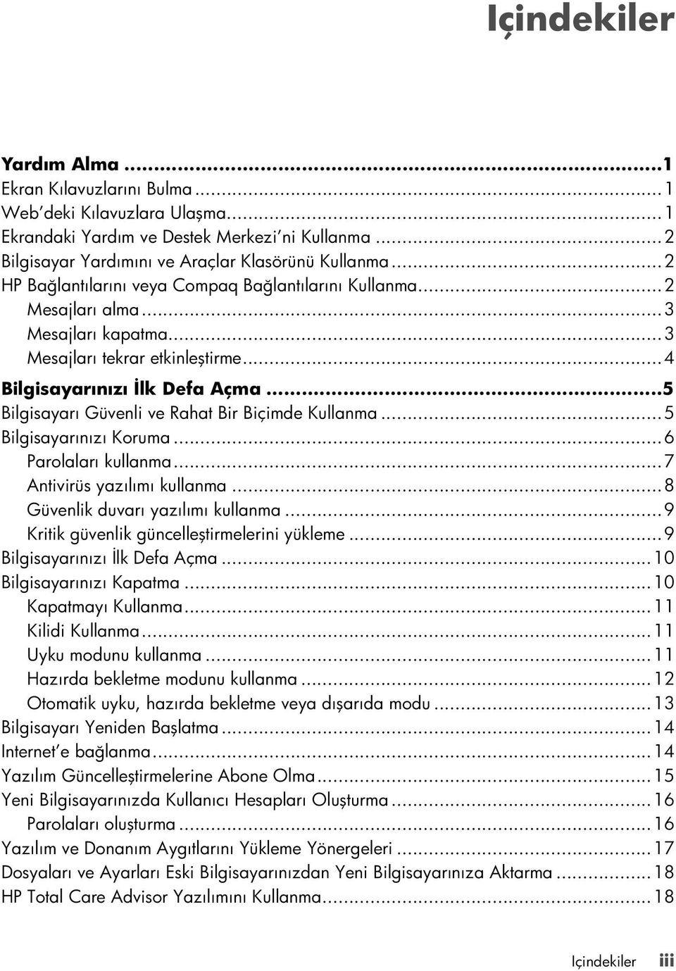 ..5 Bilgisayarı Güvenli ve Rahat Bir Biçimde Kullanma...5 Bilgisayarınızı Koruma...6 Parolaları kullanma...7 Antivirüs yazılımı kullanma...8 Güvenlik duvarı yazılımı kullanma.