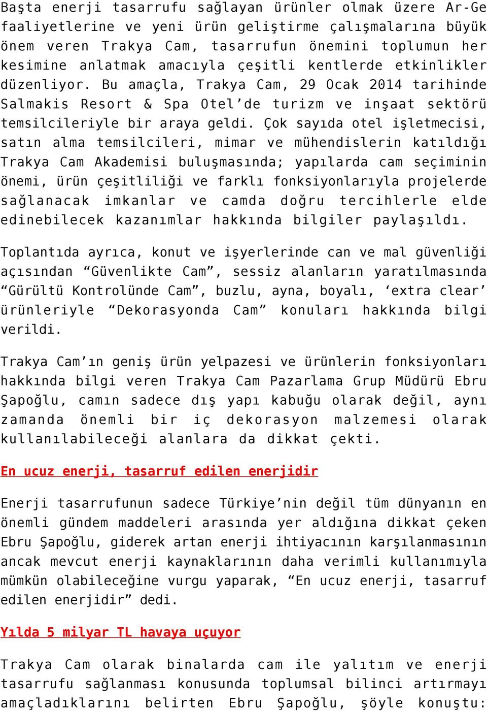 Çok sayıda otel işletmecisi, satın alma temsilcileri, mimar ve mühendislerin katıldığı Trakya Cam Akademisi buluşmasında; yapılarda cam seçiminin önemi, ürün çeşitliliği ve farklı fonksiyonlarıyla