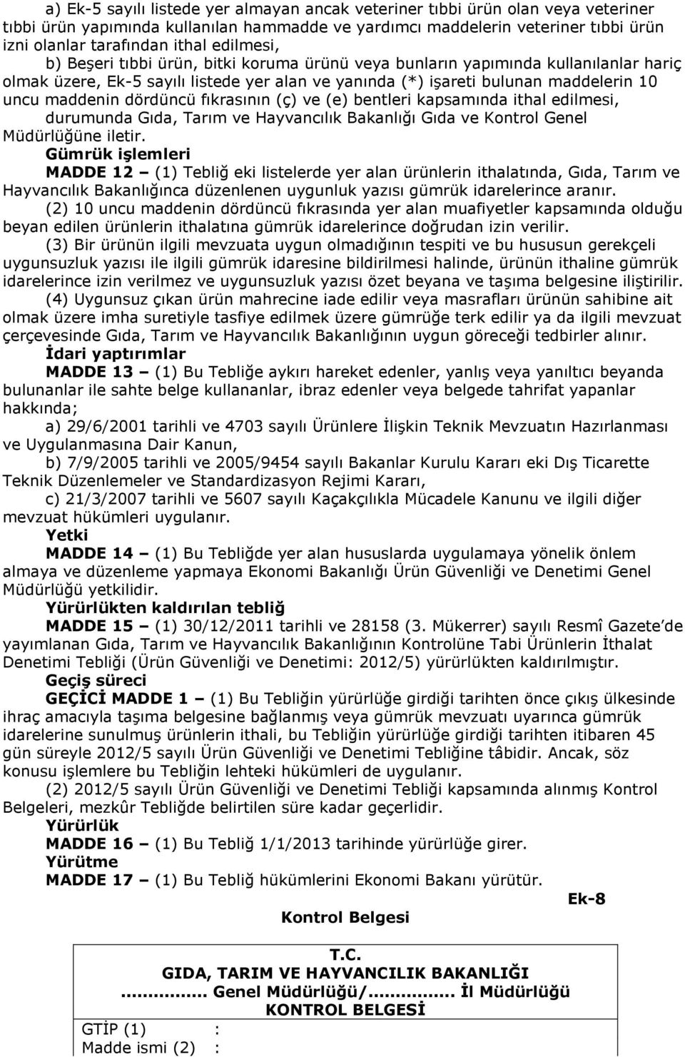 dördüncü fıkrasının (ç) ve (e) bentleri kapsamında ithal edilmesi, durumunda Gıda, Tarım ve Hayvancılık Bakanlığı Gıda ve Kontrol Genel Müdürlüğüne iletir.