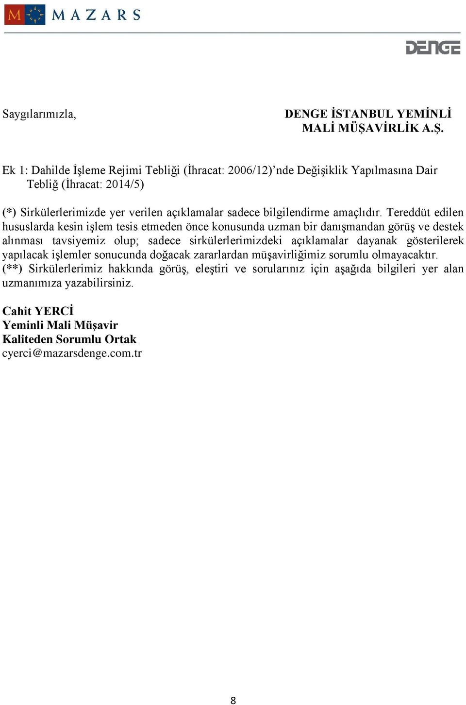 Ek 1: Dahilde İşleme Rejimi Tebliği (İhracat: 2006/12) nde Değişiklik Yapılmasına Dair Tebliğ (İhracat: 2014/5) (*) Sirkülerlerimizde yer verilen açıklamalar sadece bilgilendirme