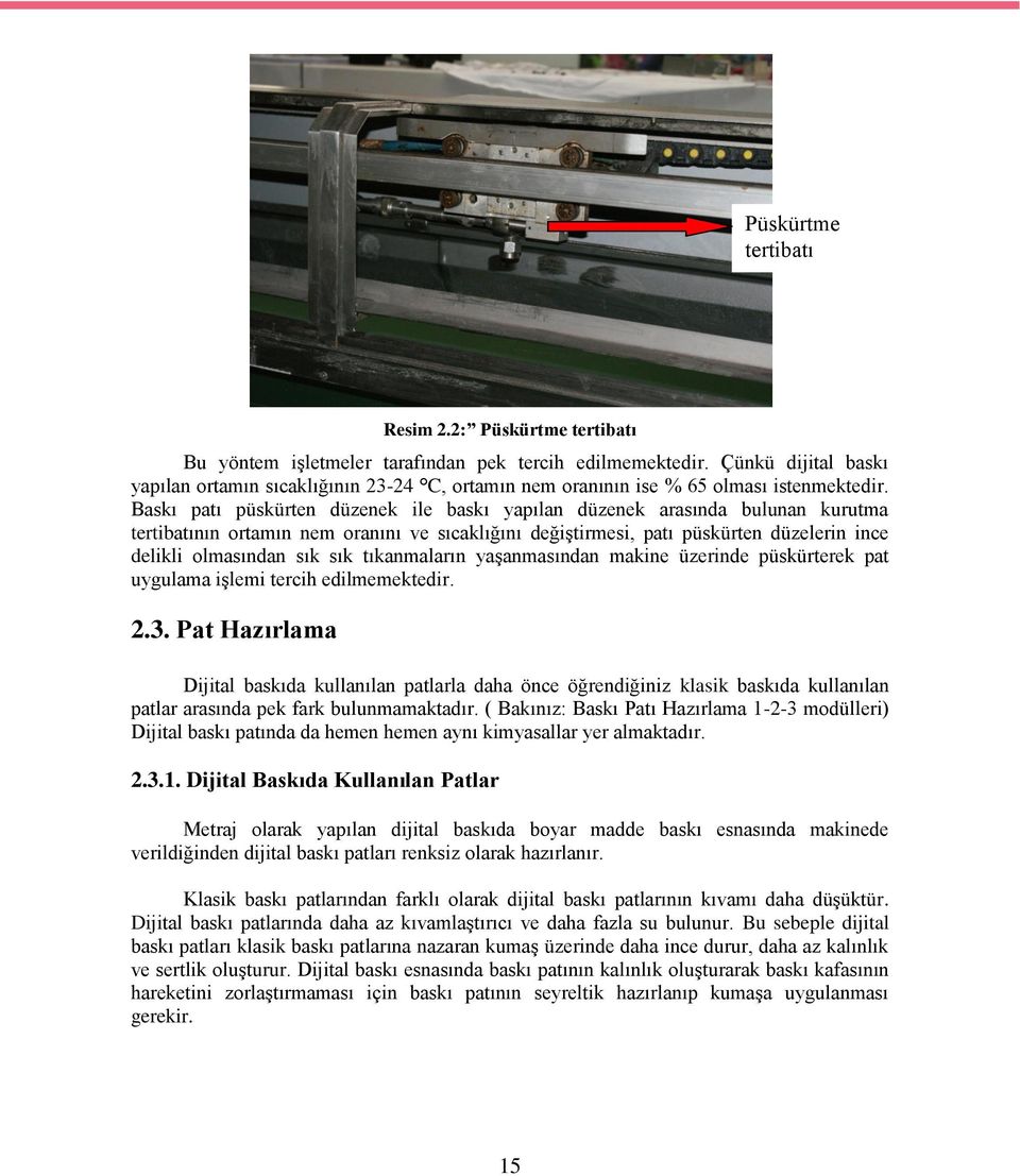 Baskı patı püskürten düzenek ile baskı yapılan düzenek arasında bulunan kurutma tertibatının ortamın nem oranını ve sıcaklığını değiştirmesi, patı püskürten düzelerin ince delikli olmasından sık sık