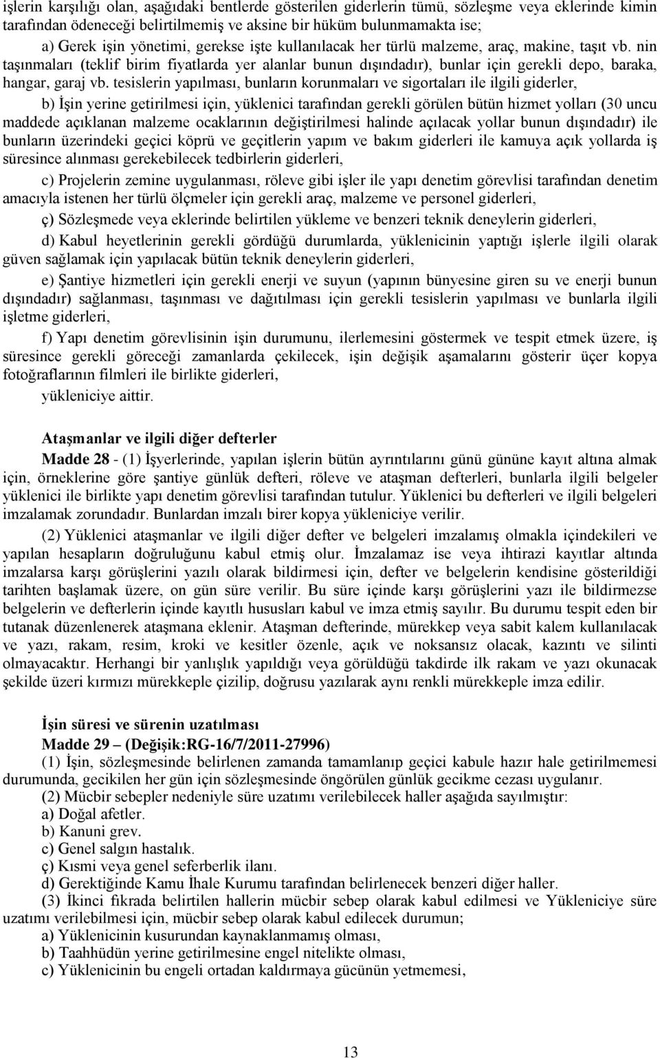 tesislerin yapılması, bunların korunmaları ve sigortaları ile ilgili giderler, b) İşin yerine getirilmesi için, yüklenici tarafından gerekli görülen bütün hizmet yolları (30 uncu maddede açıklanan