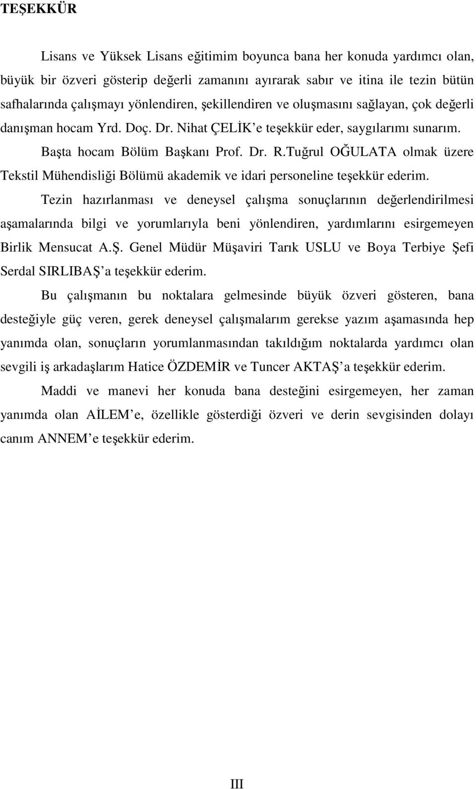 Tuğrul OĞULATA olmak üzere Tekstil Mühendisliği Bölümü akademik ve idari personeline teşekkür ederim.