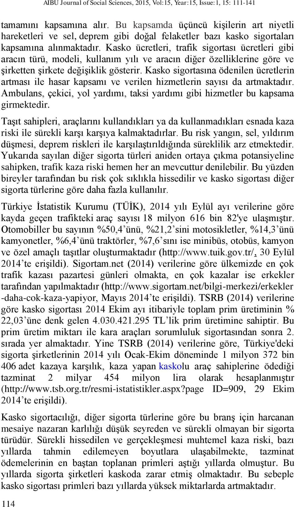 Kasko ücretleri, trafik sigortası ücretleri gibi aracın türü, modeli, kullanım yılı ve aracın diğer özelliklerine göre ve şirketten şirkete değişiklik gösterir.