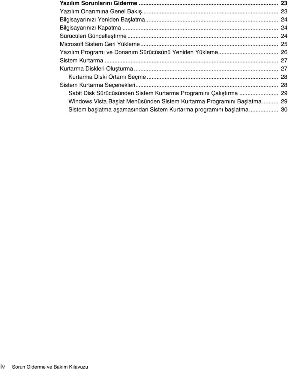 .. 27 Kurtarma Diskleri Oluşturma... 27 Kurtarma Diski Ortamı Seçme... 28 Sistem Kurtarma Seçenekleri.