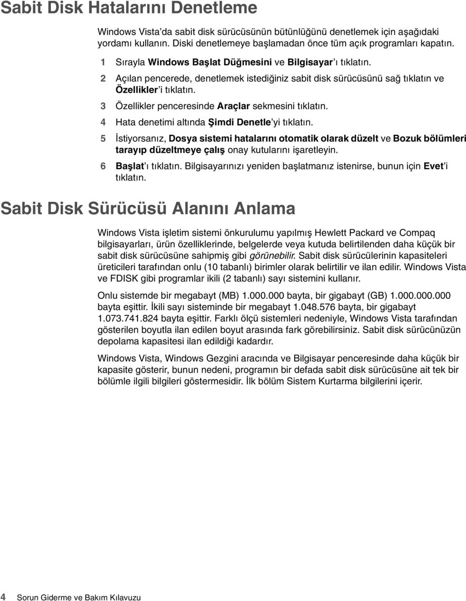 3 Özellikler penceresinde Araçlar sekmesini tıklatın. 4 Hata denetimi altında Şimdi Denetle yi tıklatın.