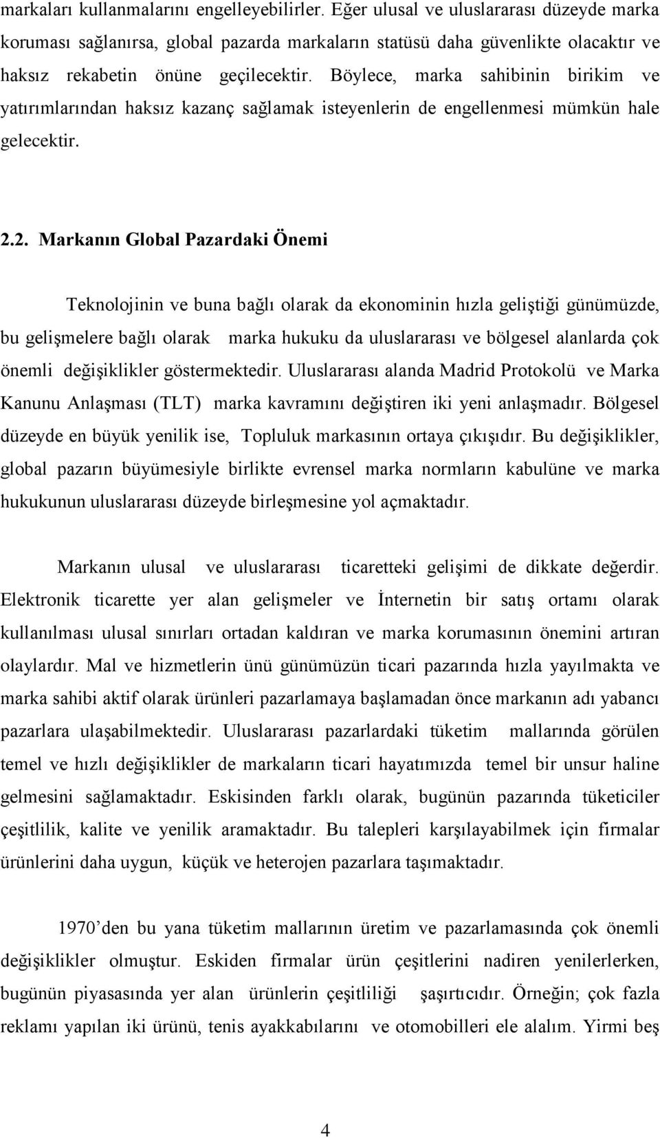 Böylece, marka sahibinin birikim ve yatırımlarından haksız kazanç sağlamak isteyenlerin de engellenmesi mümkün hale gelecektir. 2.