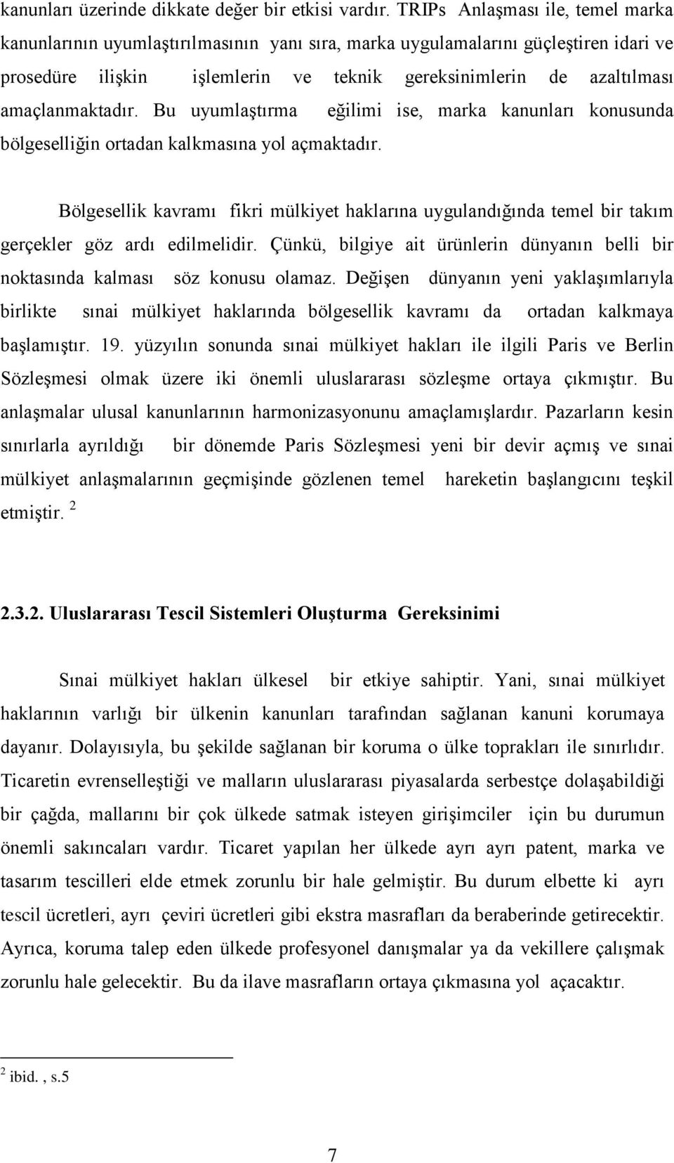 amaçlanmaktadır. Bu uyumlaştırma eğilimi ise, marka kanunları konusunda bölgeselliğin ortadan kalkmasına yol açmaktadır.