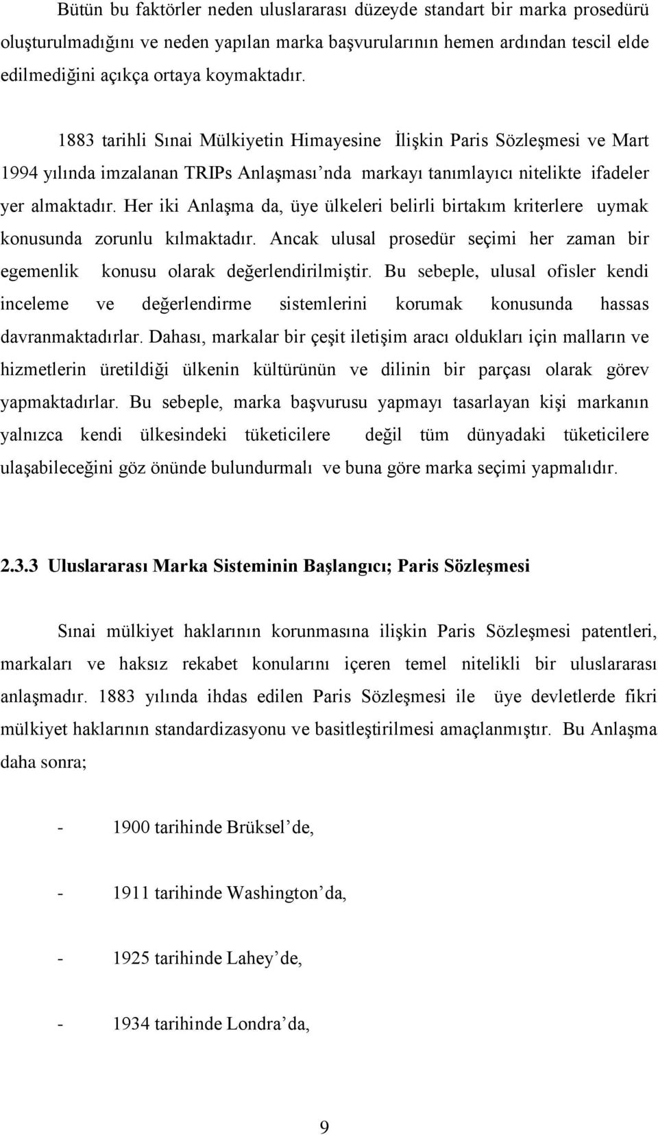 Her iki Anlaşma da, üye ülkeleri belirli birtakım kriterlere uymak konusunda zorunlu kılmaktadır. Ancak ulusal prosedür seçimi her zaman bir egemenlik konusu olarak değerlendirilmiştir.