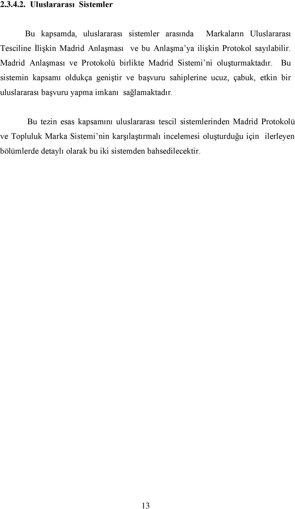 Bu sistemin kapsamı oldukça geniştir ve başvuru sahiplerine ucuz, çabuk, etkin bir uluslararası başvuru yapma imkanı sağlamaktadır.