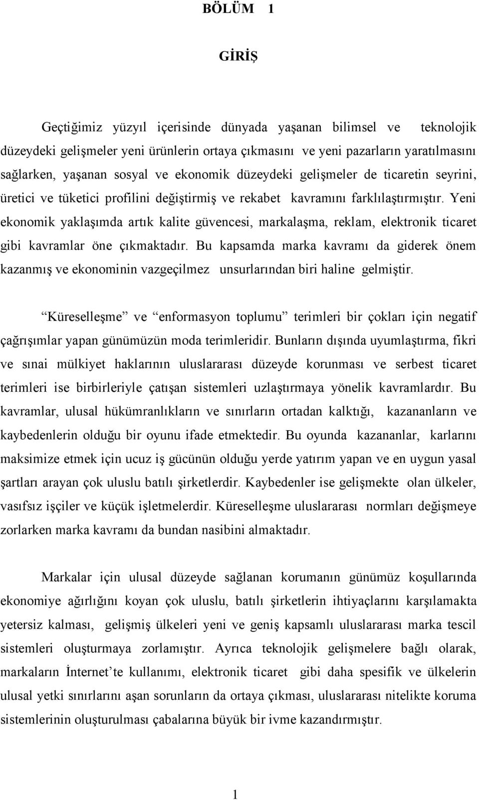 Yeni ekonomik yaklaşımda artık kalite güvencesi, markalaşma, reklam, elektronik ticaret gibi kavramlar öne çıkmaktadır.