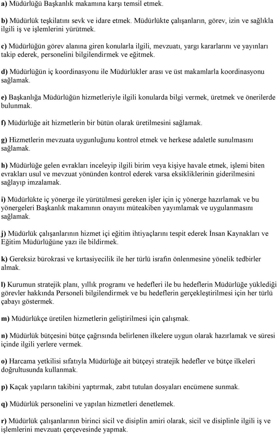 d) Müdürlüğün iç koordinasyonu ile Müdürlükler arası ve üst makamlarla koordinasyonu sağlamak. e) Başkanlığa Müdürlüğün hizmetleriyle ilgili konularda bilgi vermek, üretmek ve önerilerde bulunmak.