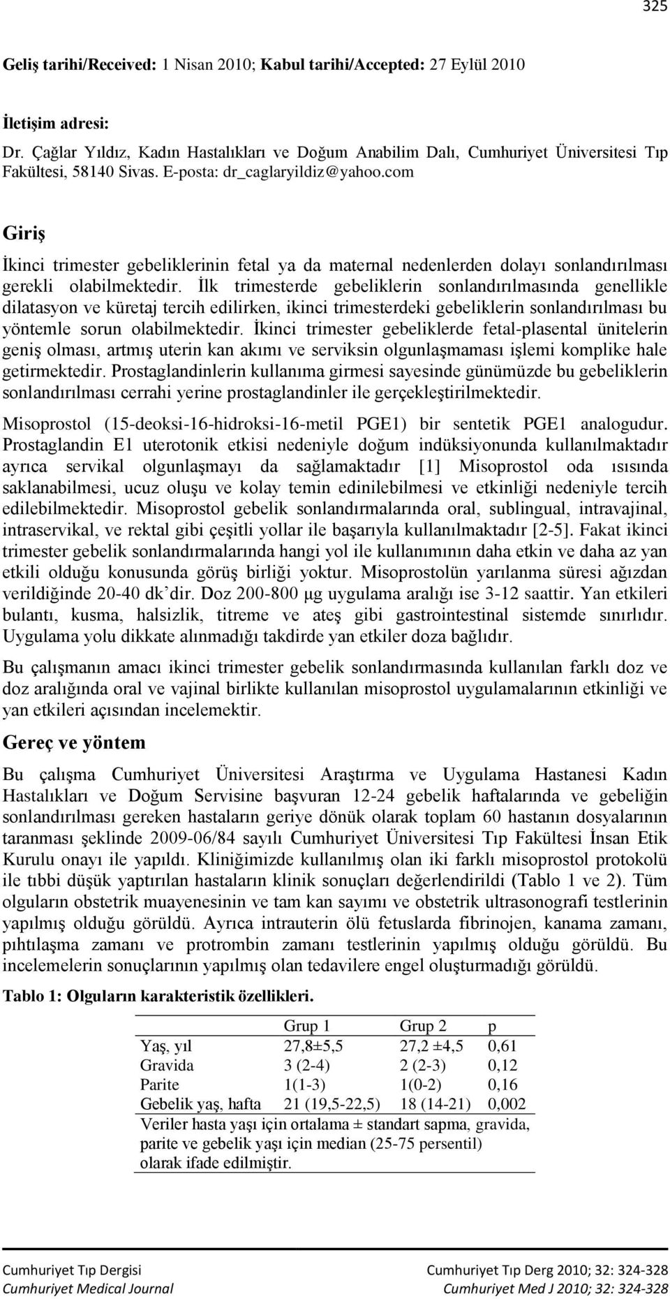 com Giriş İkinci trimester gebeliklerinin fetal ya da maternal nedenlerden dolayı sonlandırılması gerekli olabilmektedir.