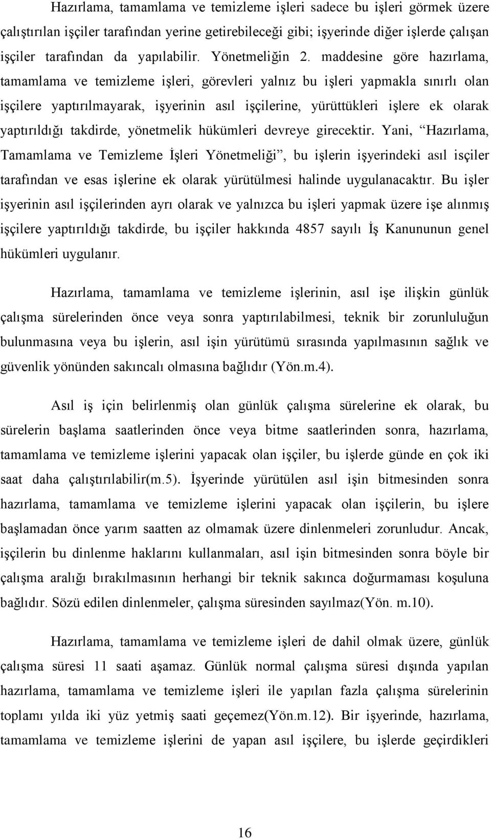 maddesine göre hazırlama, tamamlama ve temizleme iģleri, görevleri yalnız bu iģleri yapmakla sınırlı olan iģçilere yaptırılmayarak, iģyerinin asıl iģçilerine, yürüttükleri iģlere ek olarak