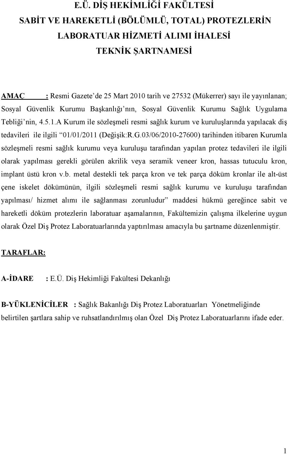 A Kurum ile sözleşmeli resmi sağlık kurum ve kuruluşlarında yapılacak diş tedavileri ile ilgili 01/01/2011 (Değişik:R.G.