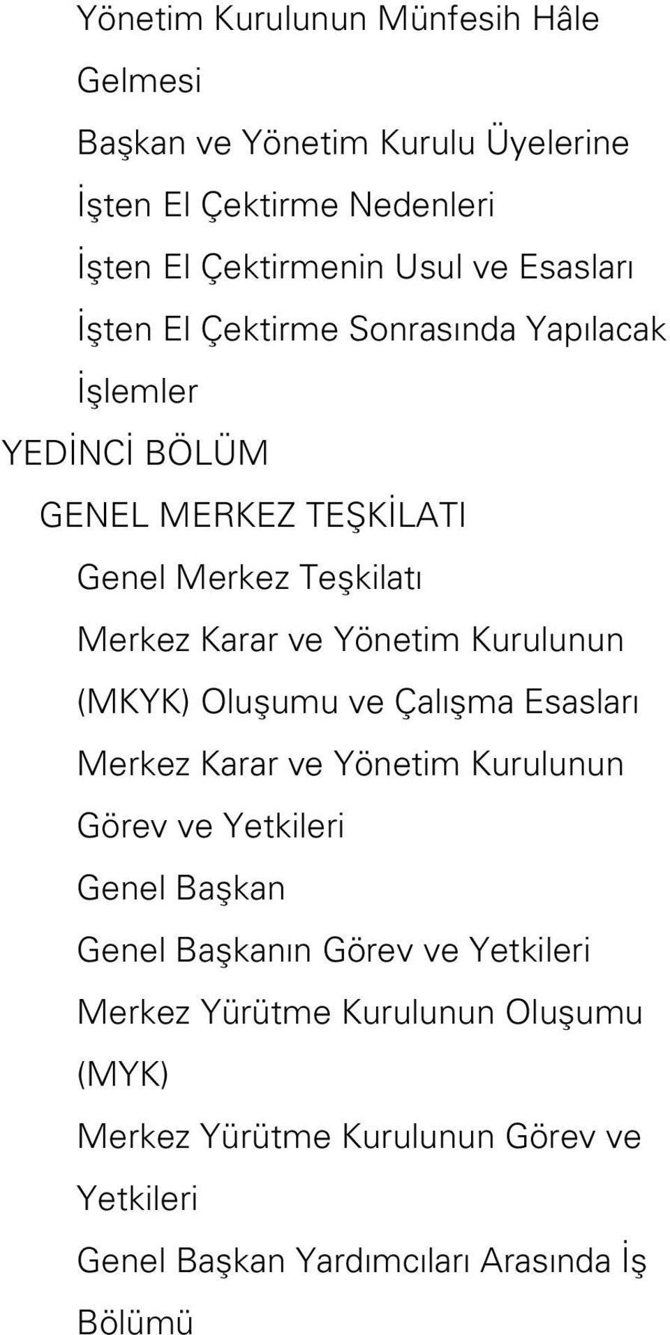 Yönetim Kurulunun (MKYK) Oluşumu ve Çalışma Esasları Merkez Karar ve Yönetim Kurulunun Görev ve Yetkileri Genel Başkan Genel Başkanın