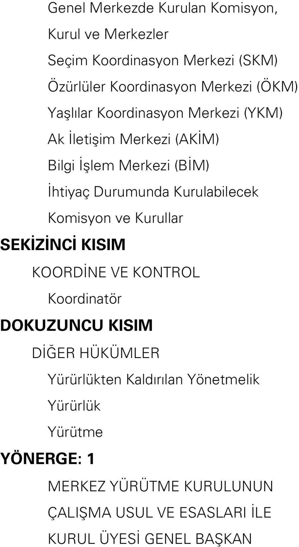 Kurulabilecek Komisyon ve Kurullar SEKİZİNCİ KISIM KOORDİNE VE KONTROL Koordinatör DOKUZUNCU KISIM DİĞER HÜKÜMLER