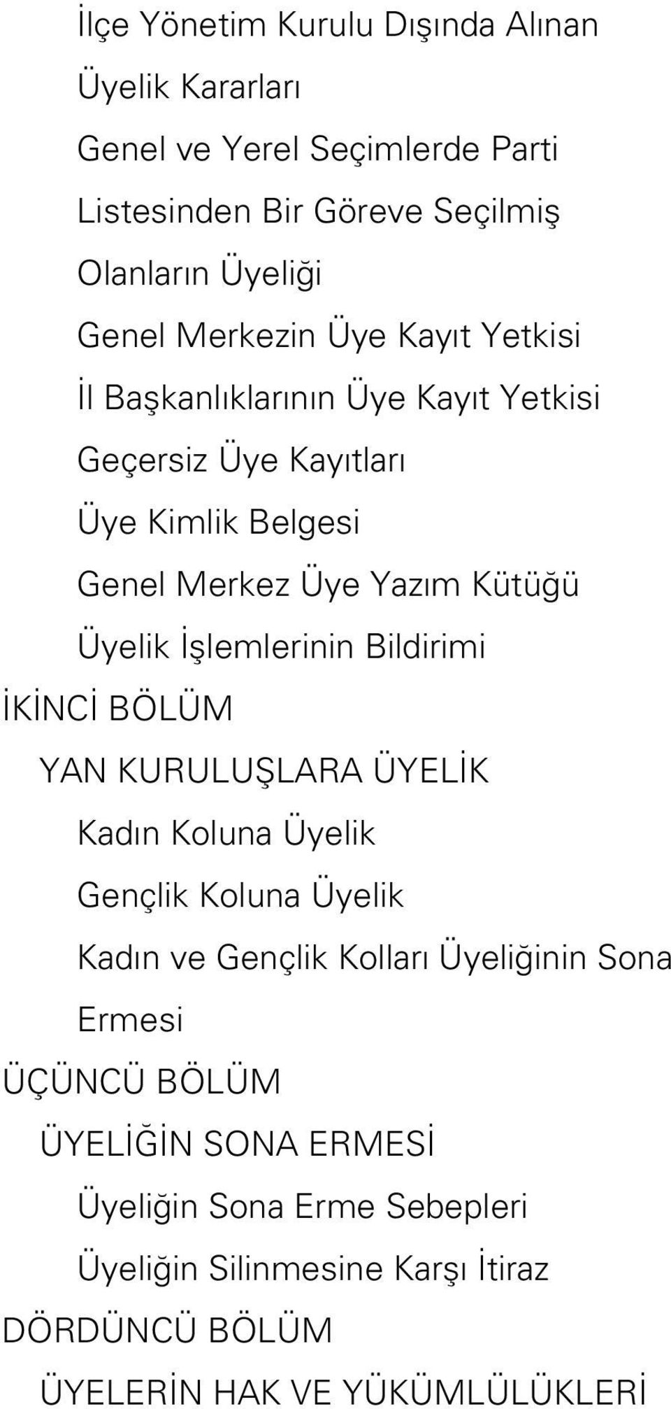 İşlemlerinin Bildirimi İKİNCİ BÖLÜM YAN KURULUŞLARA ÜYELİK Kadın Koluna Üyelik Gençlik Koluna Üyelik Kadın ve Gençlik Kolları Üyeliğinin Sona