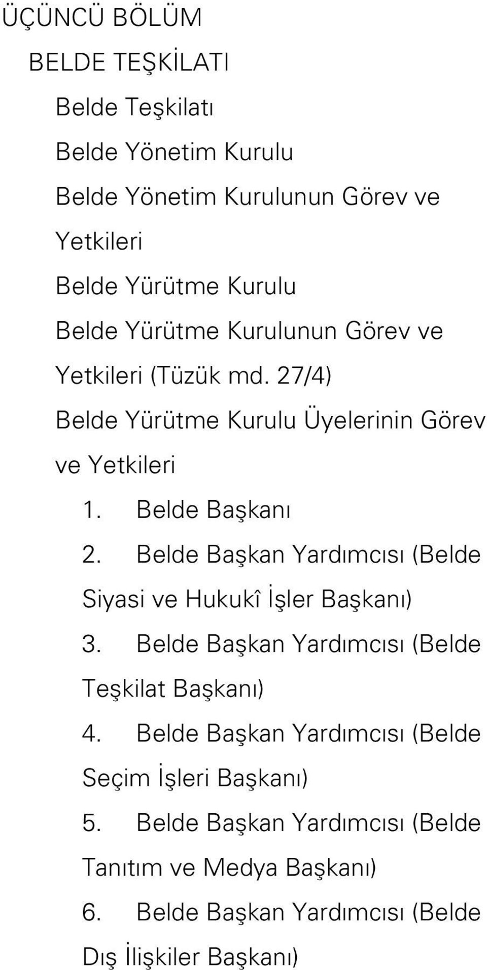 Belde Başkan Yardımcısı (Belde Siyasi ve Hukukî İşler Başkanı) 3. Belde Başkan Yardımcısı (Belde Teşkilat Başkanı) 4.