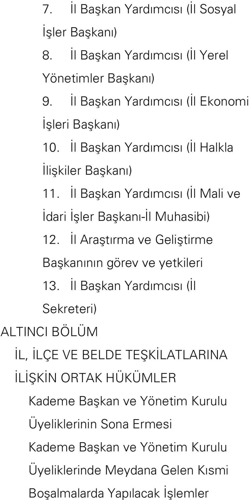 İl Başkan Yardımcısı (İl Mali ve İdari İşler Başkanı-İl Muhasibi) 12. İl Araştırma ve Geliştirme Başkanının görev ve yetkileri 13.