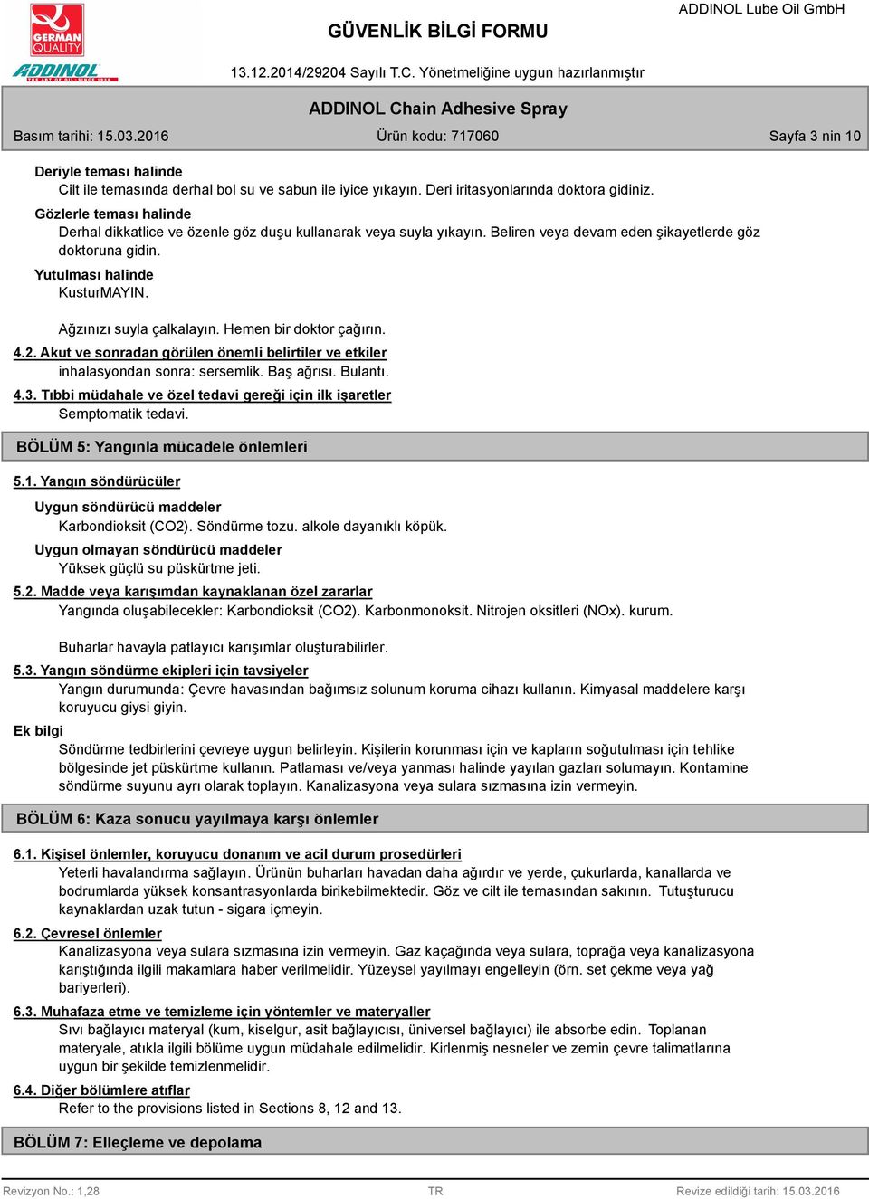 Ağzınızı suyla çalkalayın. Hemen bir doktor çağırın. 4.2. Akut ve sonradan görülen önemli belirtiler ve etkiler inhalasyondan sonra: sersemlik. Baş ağrısı. Bulantı. 4.3.