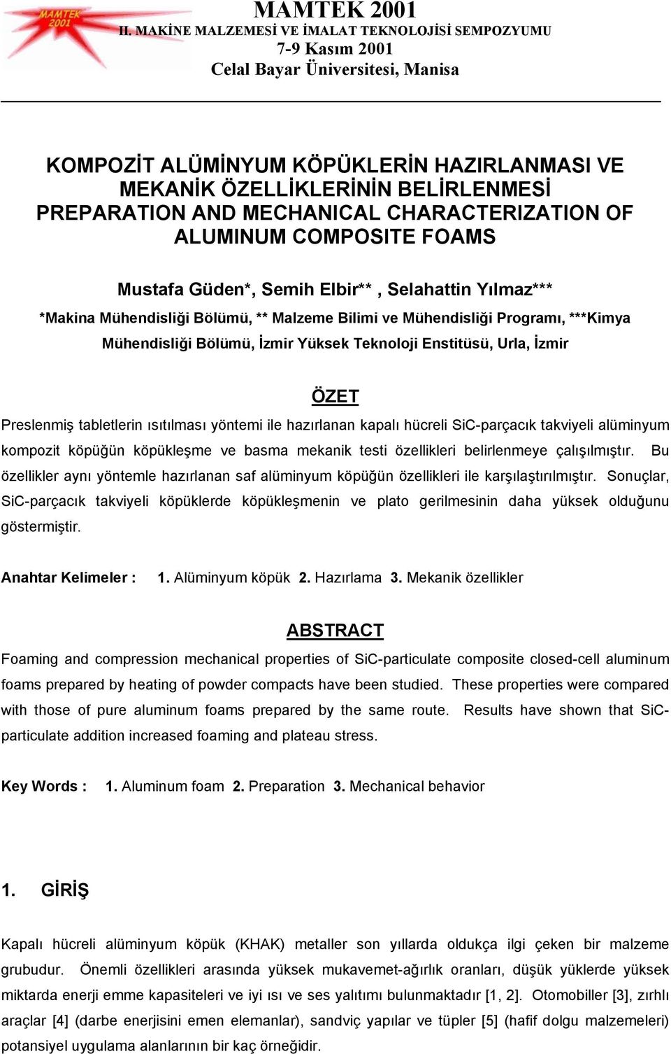 MECHANICAL CHARACTERIZATION OF ALUMINUM COMPOSITE FOAMS Mustafa Güden*, Semih Elbir**, Selahattin Yılmaz*** *Makina Mühendisliği Bölümü, ** Malzeme Bilimi ve Mühendisliği Programı, ***Kimya