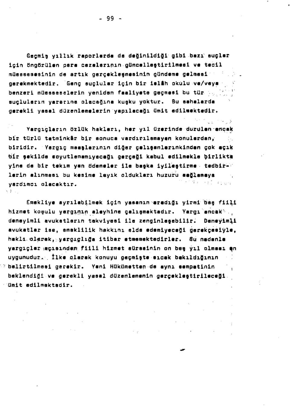 Bu sahalarda gerekli yasal düzenlemelerin yapılacağı ümit edilmektedir. Yargıçların özlük hakları, her yıl üzerinde durulan ancak bir türlü tatmink&r bir aonuca vardırılsmayan konulardan, biridir.