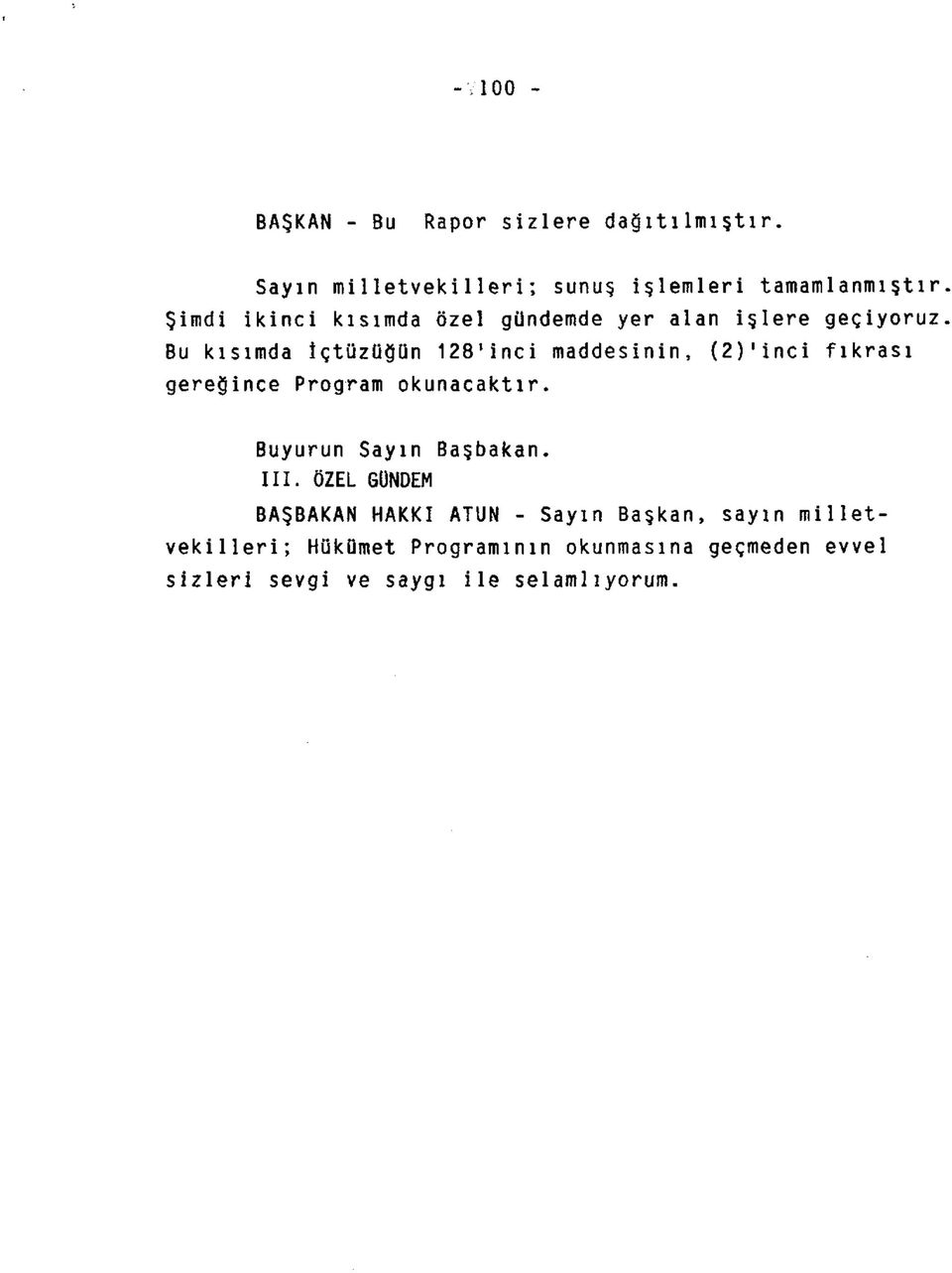 Bu kısımda İçtüzüğün 128'inci maddesinin, (2) 1 inci fıkrası gereğince Program okunacaktır.