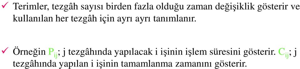 Örneğin P ij ; j tezgâhında yapılacak i işinin işlem süresini