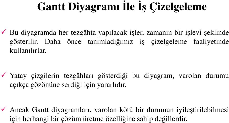 Yatay çizgilerin tezgâhları gösterdiği bu diyagram, varolan durumu açıkça gözönüne serdiği için yararlıdır.