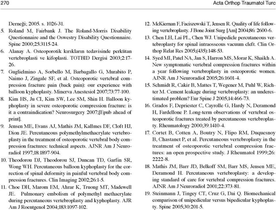 Osteoporotic vertebral compression fracture pain (back pain): our experience with balloon kyphoplasty. Minerva Anestesiol 2007;73:77-100. 8. Kim HS, Ju CI, Kim SW, Lee SM, Shin H.