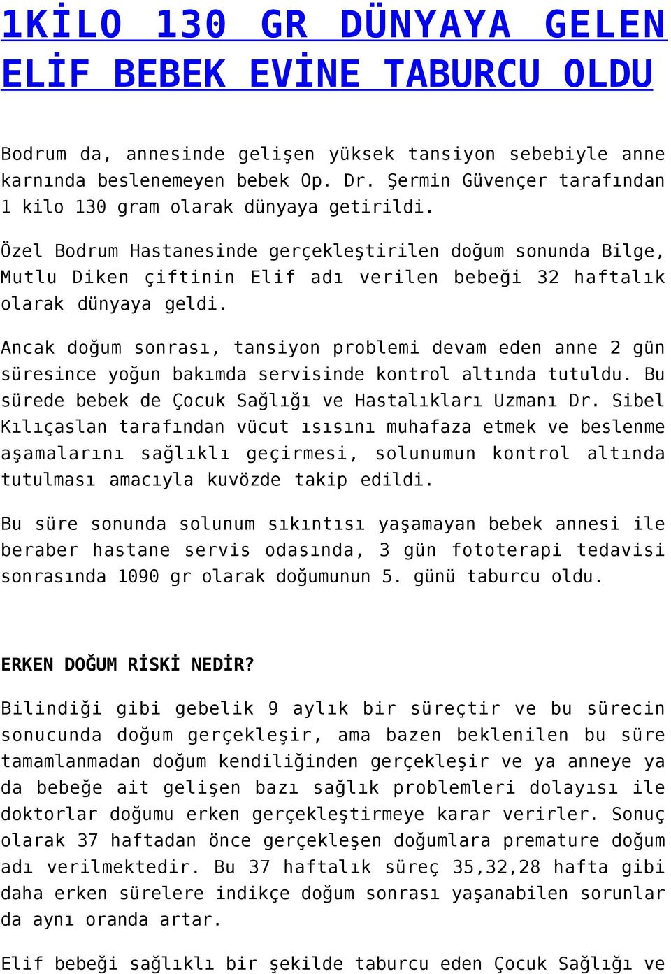 Özel Bodrum Hastanesinde gerçekleştirilen doğum sonunda Bilge, Mutlu Diken çiftinin Elif adı verilen bebeği 32 haftalık olarak dünyaya geldi.