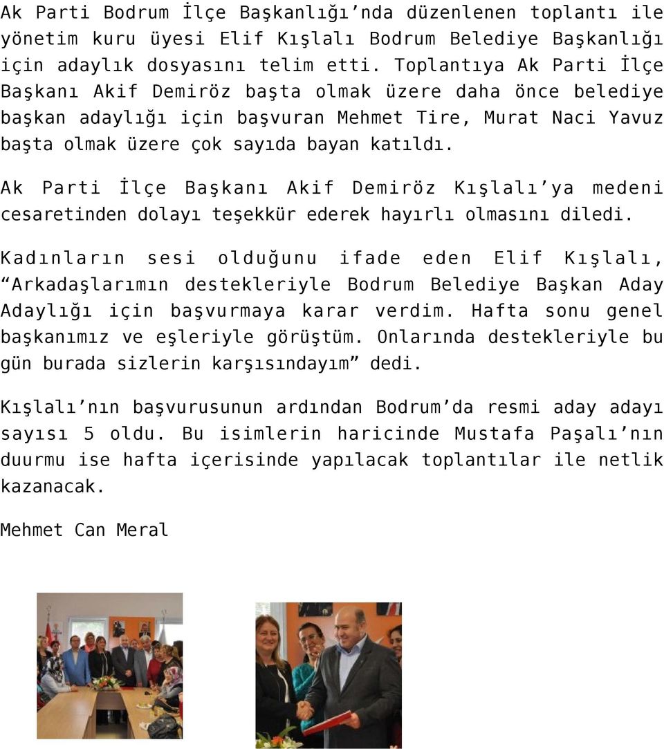 Ak Parti İlçe Başkanı Akif Demiröz Kışlalı ya medeni cesaretinden dolayı teşekkür ederek hayırlı olmasını diledi.