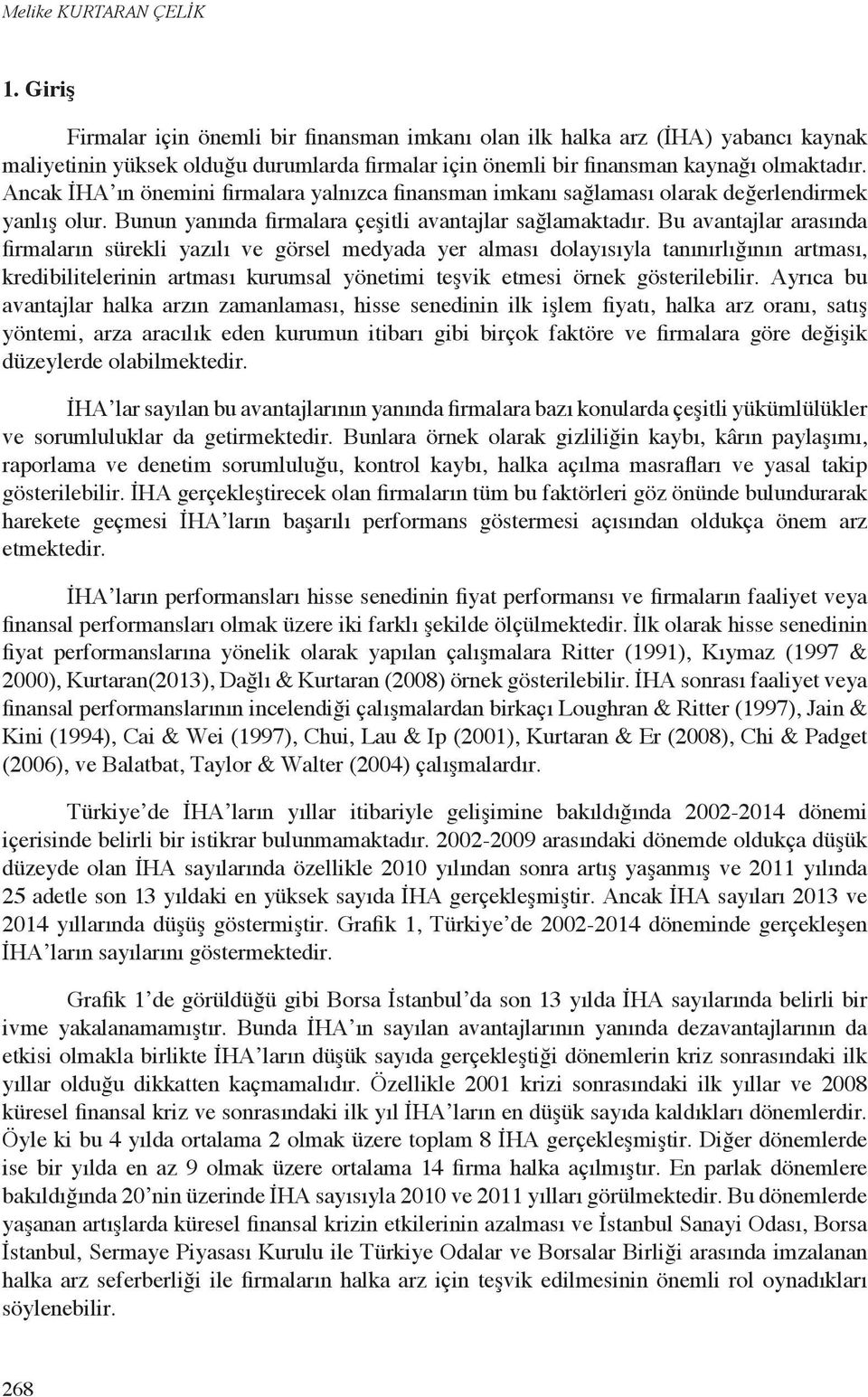 Ancak İHA ın önemini firmalara yalnızca finansman imkanı sağlaması olarak değerlendirmek yanlış olur. Bunun yanında firmalara çeşitli avantajlar sağlamaktadır.