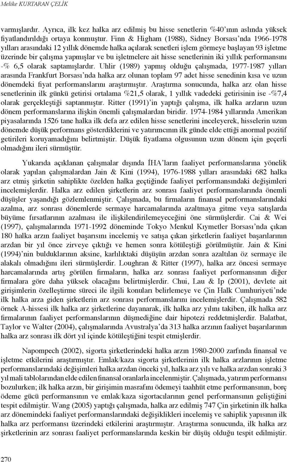 hisse senetlerinin iki yıllık performansını -% 6,5 olarak saptamışlardır.