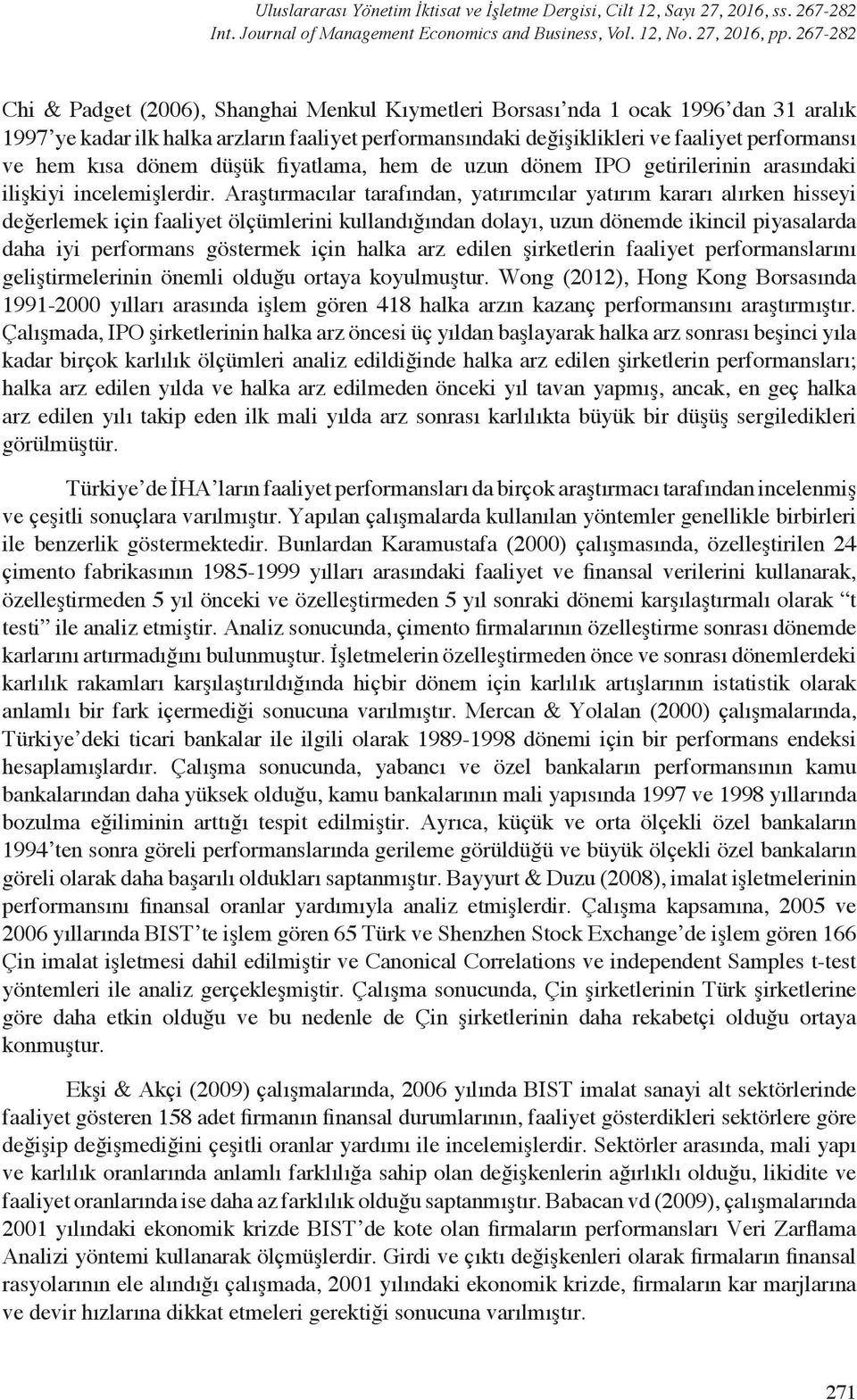 kısa dönem düşük fiyatlama, hem de uzun dönem IPO getirilerinin arasındaki ilişkiyi incelemişlerdir.