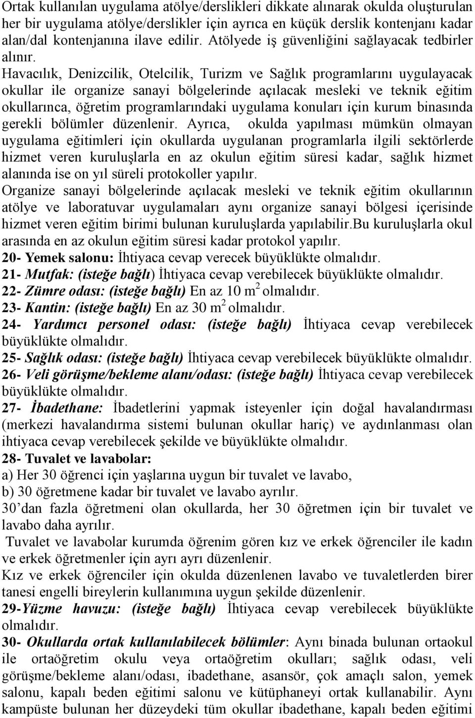 Havacılık, Denizcilik, Otelcilik, Turizm ve Sağlık programlarını uygulayacak okullar ile organize sanayi bölgelerinde açılacak mesleki ve teknik eğitim okullarınca, öğretim programlarındaki uygulama