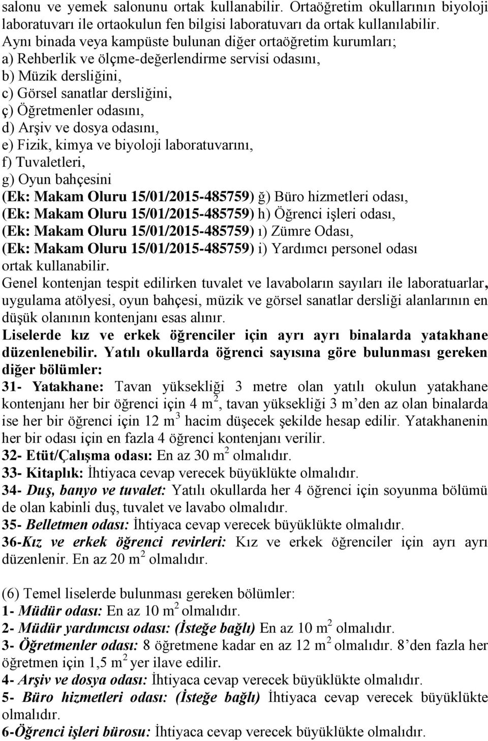 Arşiv ve dosya odasını, e) Fizik, kimya ve biyoloji laboratuvarını, f) Tuvaletleri, g) Oyun bahçesini (Ek: Makam Oluru 15/01/2015-485759) ğ) Büro hizmetleri odası, (Ek: Makam Oluru 15/01/2015-485759)