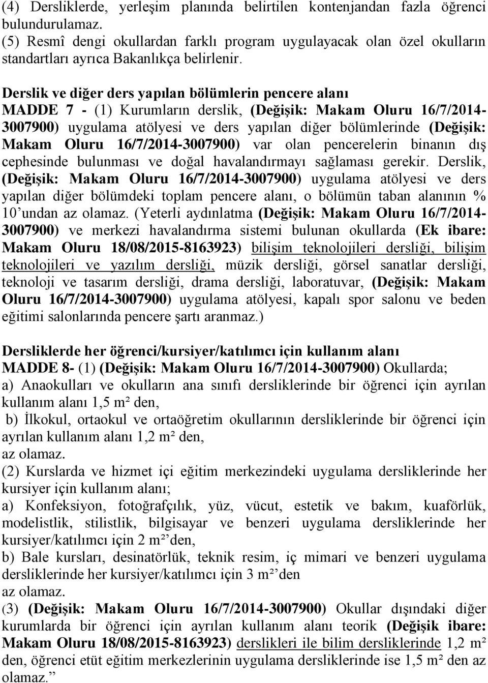 Derslik ve diğer ders yapılan bölümlerin pencere alanı MADDE 7 - (1) Kurumların derslik, (DeğiĢik: Makam Oluru 16/7/2014-3007900) uygulama atölyesi ve ders yapılan diğer bölümlerinde (DeğiĢik: Makam