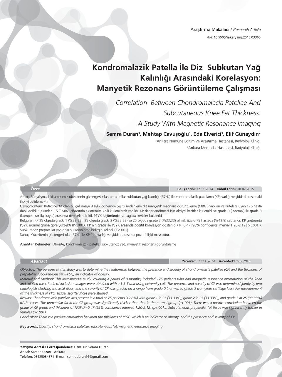 Thickness: A Study With Magnetic Resonance Imaging Semra Duran 1, Mehtap Cavuşoğlu 1, Eda Elverici 1, Elif Günaydın 2 1 Ankara Numune Eğitim Ve Araştırma Hastanesi, Radyoloji Kliniği 2 Ankara