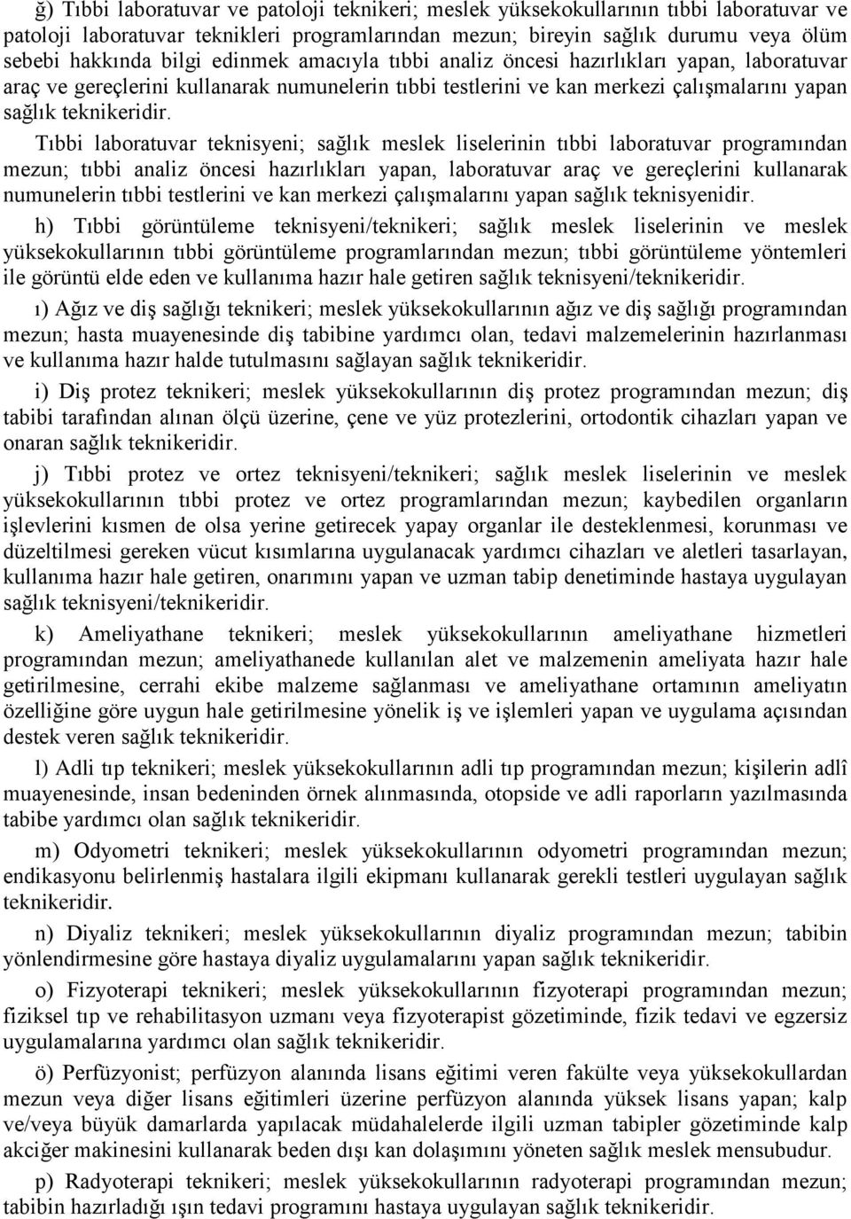 Tıbbi laboratuvar teknisyeni; sağlık meslek liselerinin tıbbi laboratuvar programından mezun; tıbbi analiz öncesi hazırlıkları yapan, laboratuvar araç ve gereçlerini kullanarak numunelerin tıbbi