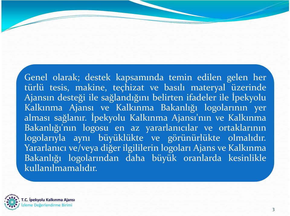 İpekyolu Kalkınma Ajansı'nın vekalkınma Bakanlığı'nın logosu en az yararlanıcılar ve ortaklarının logolarıyla aynı büyüklükte ve