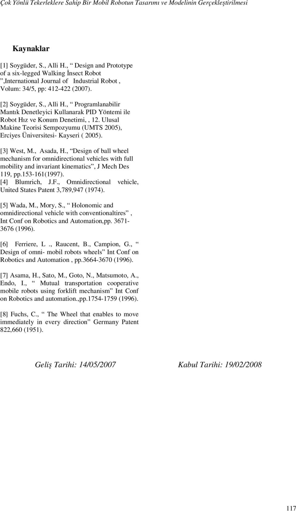 , Programlanabilir Mantık Denetleyici Kullanarak PID Yöntemi ile Robot Hız ve Konum Denetimi,, 12. Ulusal Makine Teorisi Sempozyumu (UMTS 2005), Erciyes Üniversitesi- Kayseri ( 2005). [3] West, M.