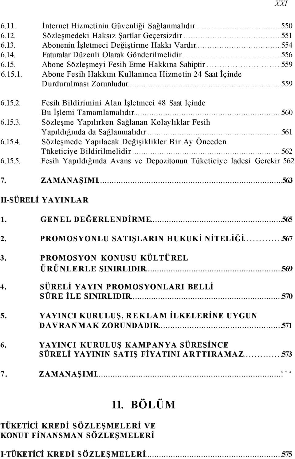 Saat İçinde Durdurulması Zorunludur 559 6.15.2. Fesih Bildirimini Alan İşletmeci 48 Saat İçinde Bu İşlemi Tamamlamalıdır 560 6.15.3.