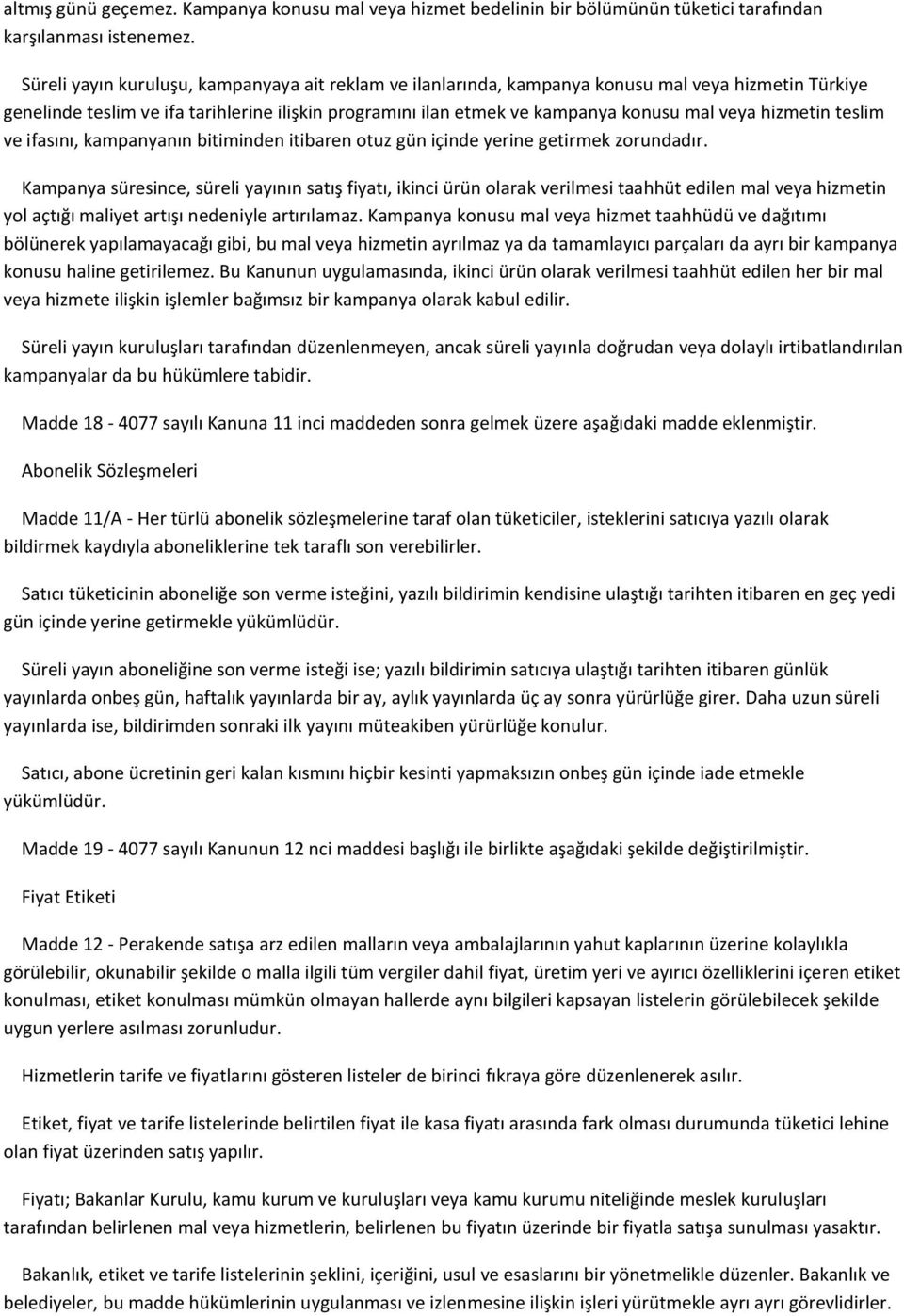 hizmetin teslim ve ifasını, kampanyanın bitiminden itibaren otuz gün içinde yerine getirmek zorundadır.