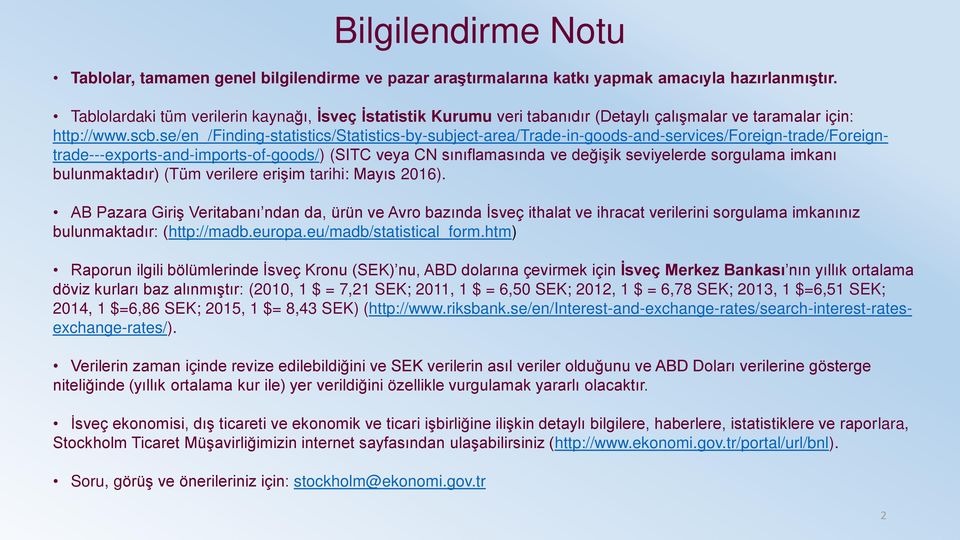 se/en_/finding-statistics/statistics-by-subject-area/trade-in-goods-and-services/foreign-trade/foreigntrade---exports-and-imports-of-goods/) (SITC veya CN sınıflamasında ve değişik seviyelerde