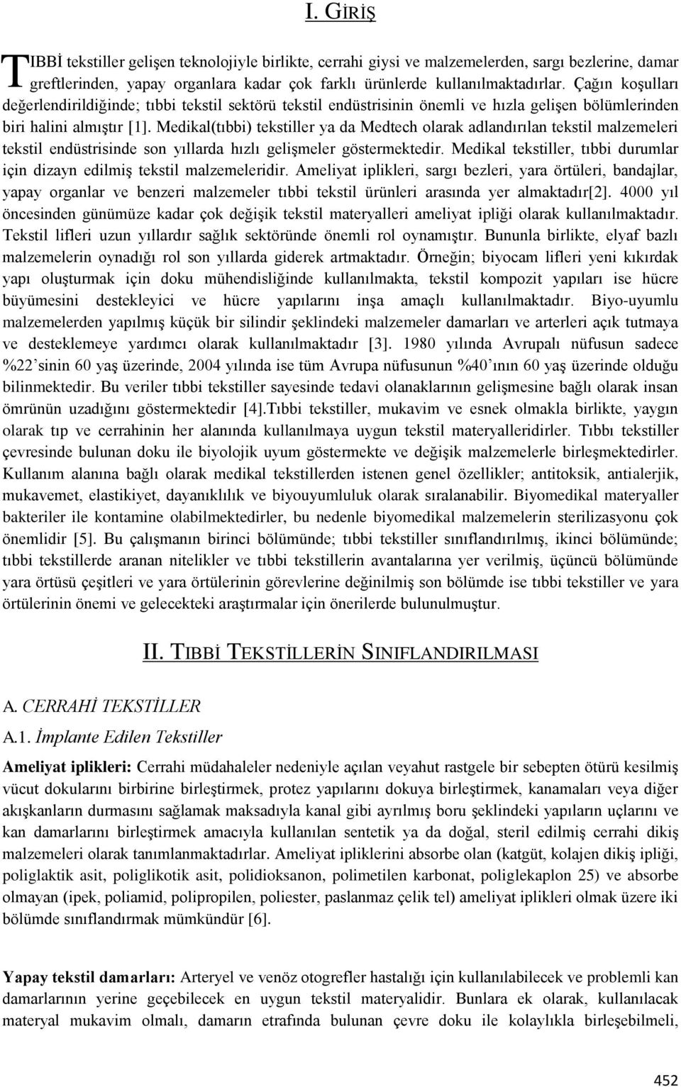 Medikal(tıbbi) tekstiller ya da Medtech olarak adlandırılan tekstil malzemeleri tekstil endüstrisinde son yıllarda hızlı gelişmeler göstermektedir.