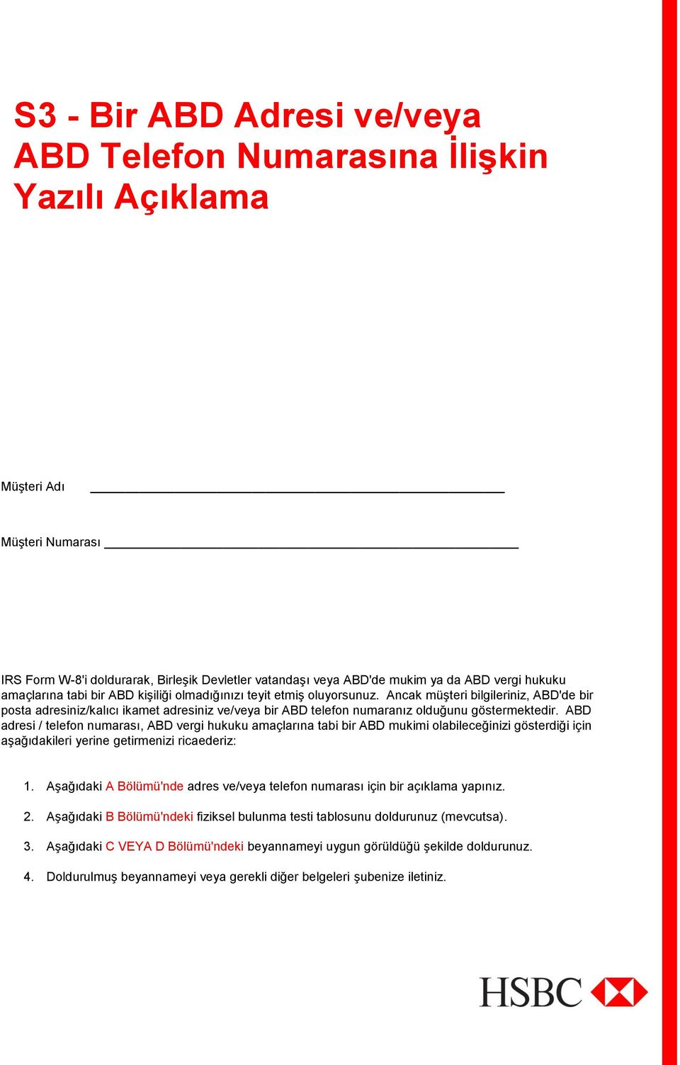 Ancak müşteri bilgileriniz, ABD'de bir psta adresiniz/kalıcı ikamet adresiniz ve/veya bir ABD telefn numaranız lduğunu göstermektedir.