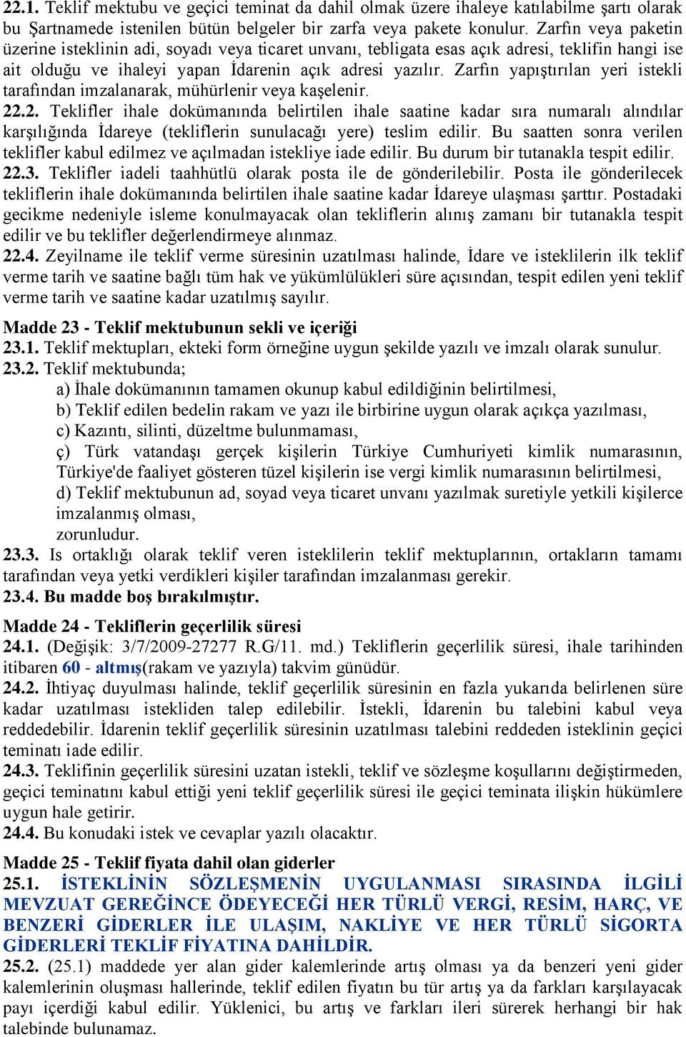 Zarfın yapıştırılan yeri istekli tarafından imzalanarak, mühürlenir veya kaşelenir. 22